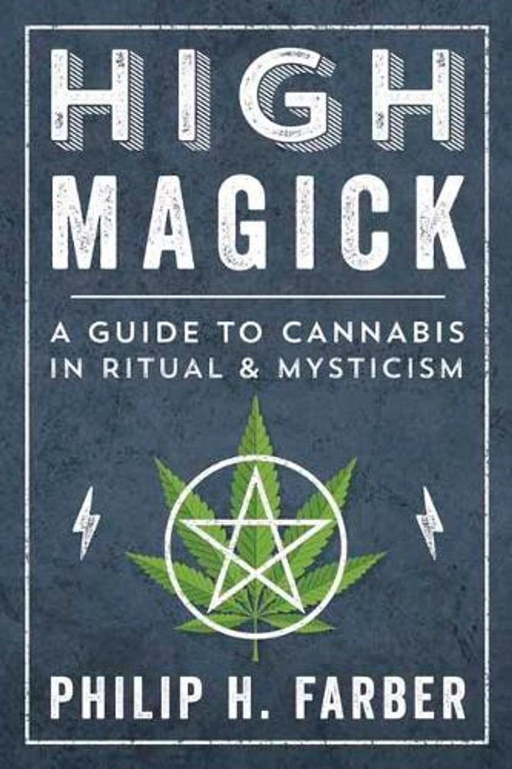 High Magick: A Guide to Cannabis in Ritual and Mysticism by Philip H. Farber (En
