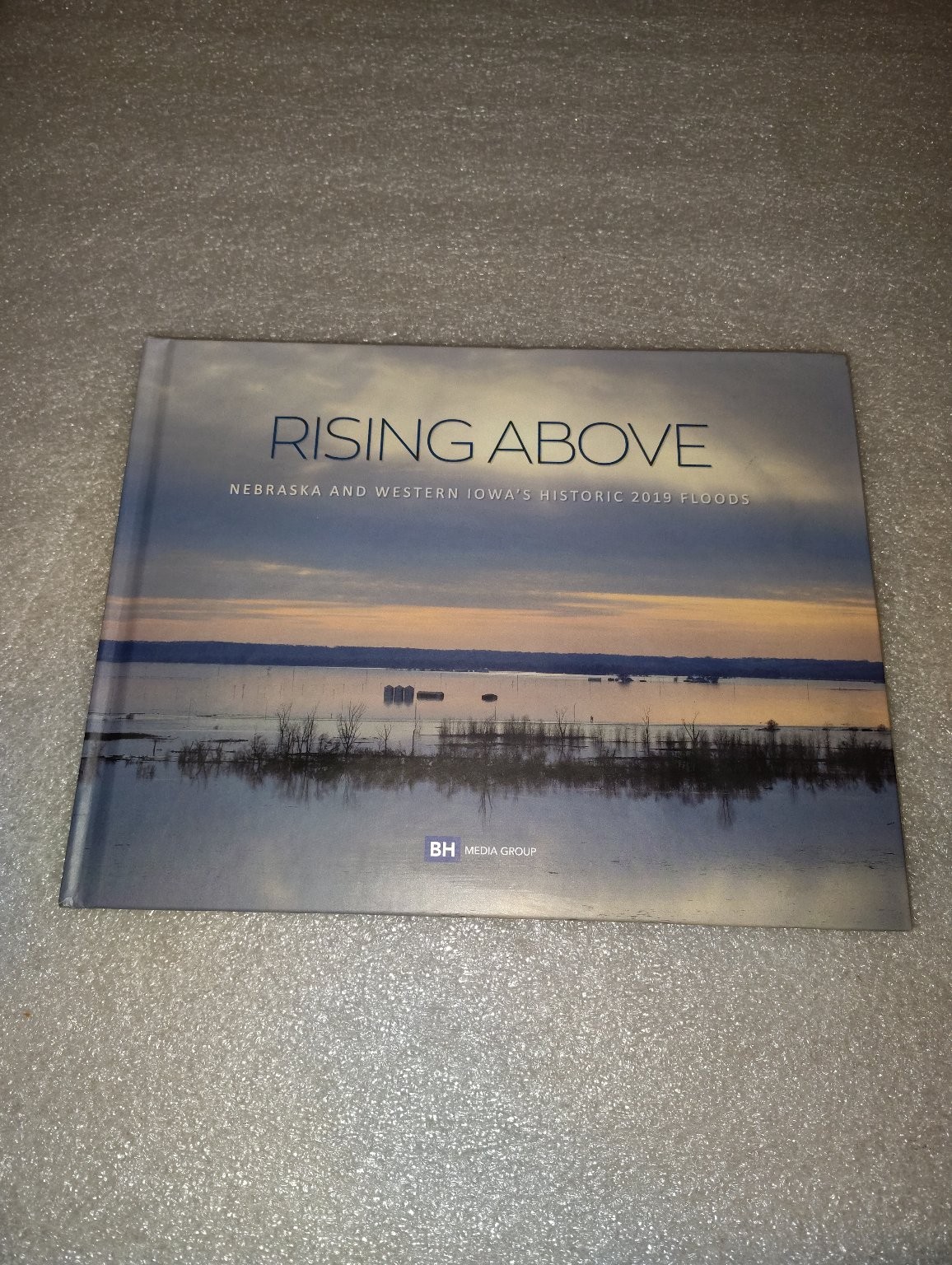 Rising Above Nebraska Western Iowa 2019 Floods First Edition BH Media