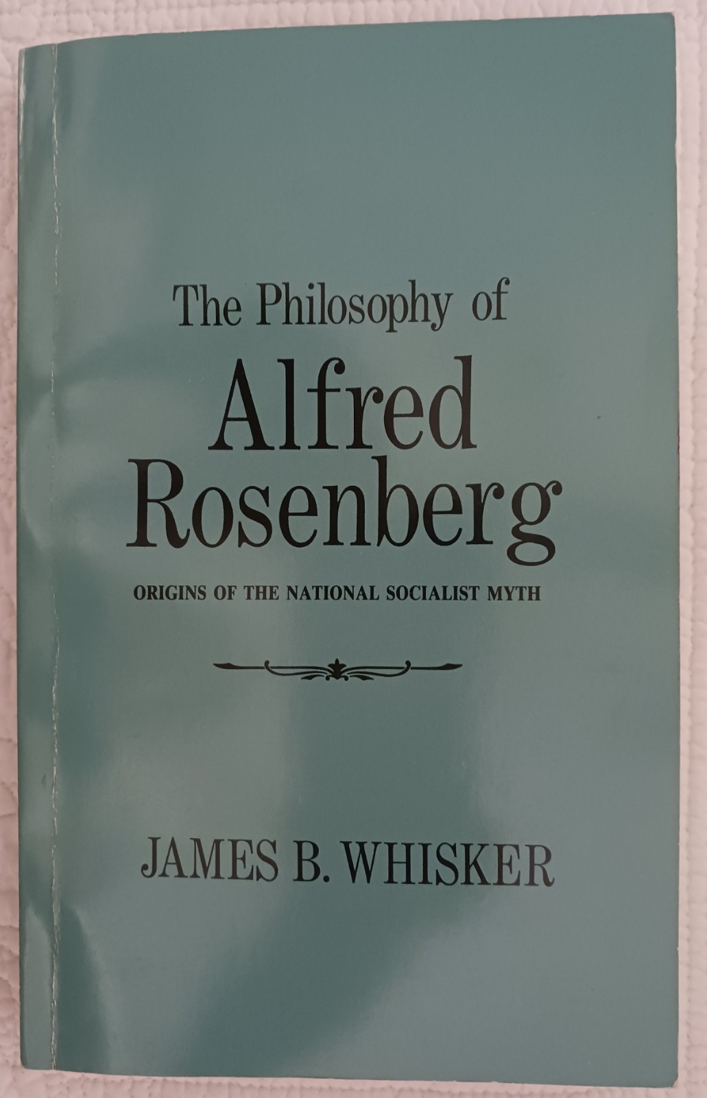 THE PHILOSOPHY OF ALFRED ROSENBERG by James B. Whisker, 1990 PB