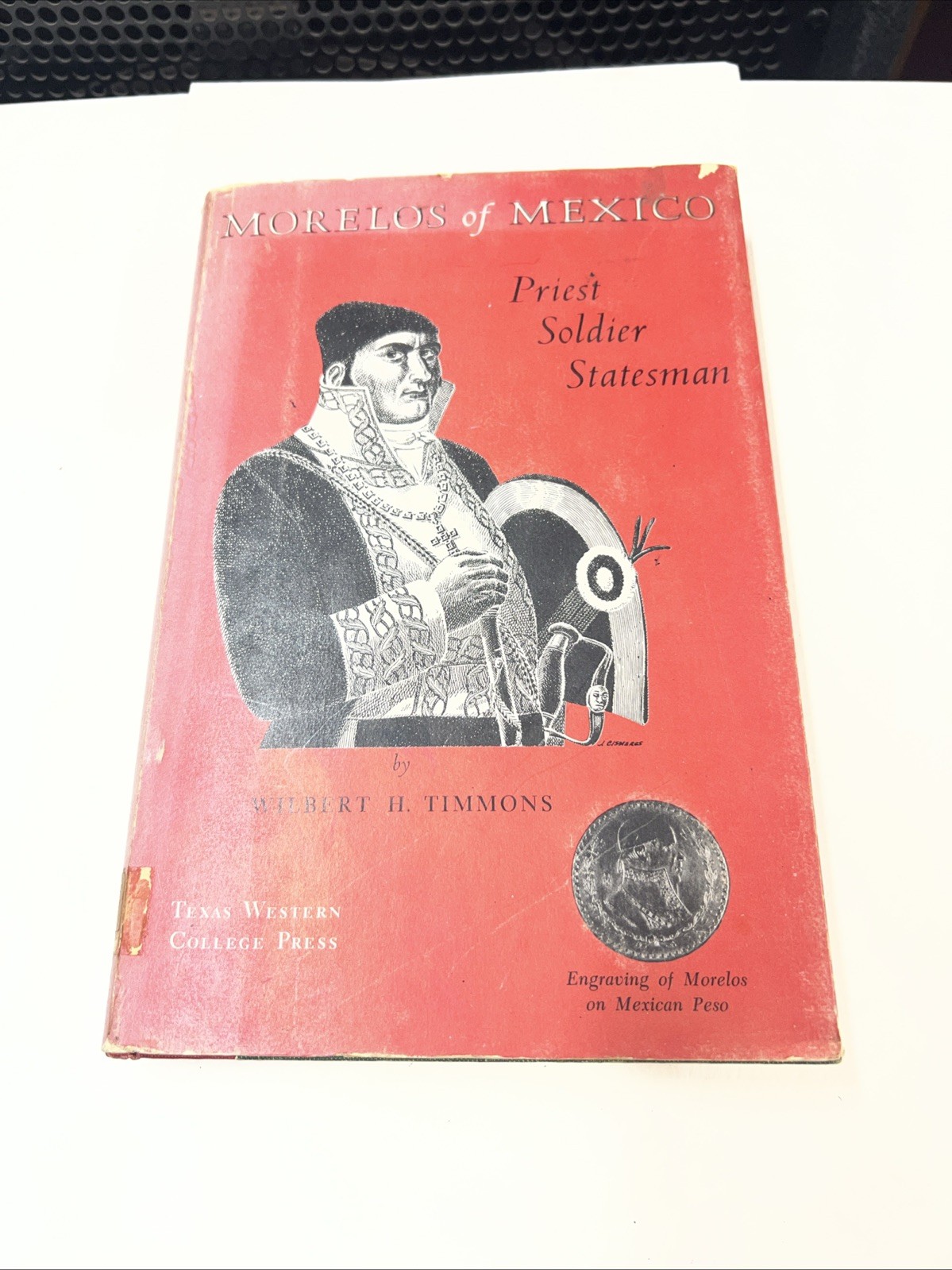 Morelos of Mexico: Priest, Soldier, Statesman. Timmons 1964 Signed