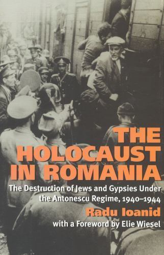 The Holocaust in Romania: The Destruction of Jews and Gypsies Under the Antones