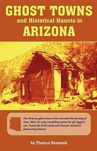 Ghost Towns and Historical Haunts in Arizona (Historical and Old West) – GOOD