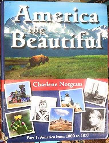 AMERICA THE BEAUTIFUL Part 1: – Hardcover, by Notgrass Charlene – Very Good n