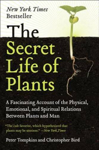 The Secret Life of Plants: a Fascinating Account of the Physical, Emotion – GOOD