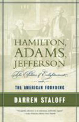 Hamilton, Adams, Jefferson: The Politics of Enlightenment and the American Foun