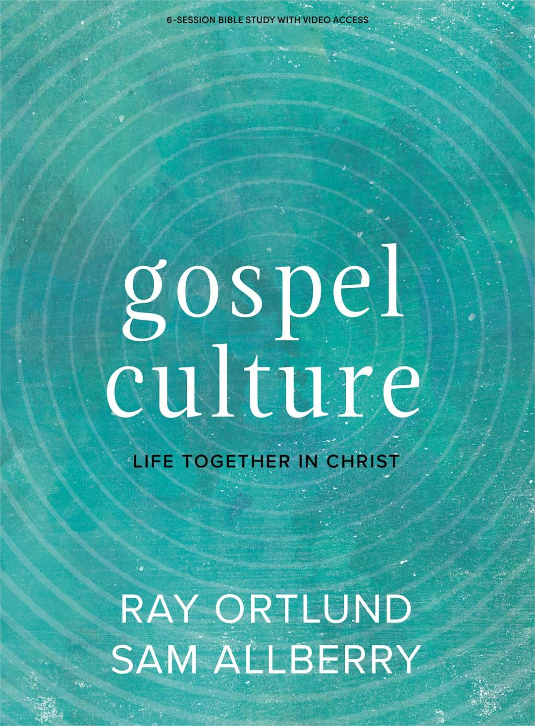 Gospel Culture : Life Together Christ Bible Study with Video Access Ray Ortlund