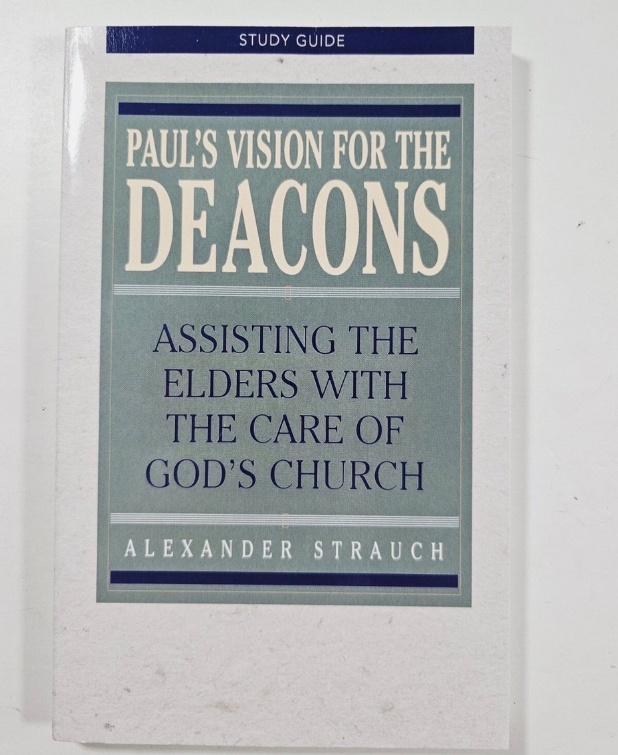 Paul’s Vision for the Deacons Study Guide by Alexander Strauch