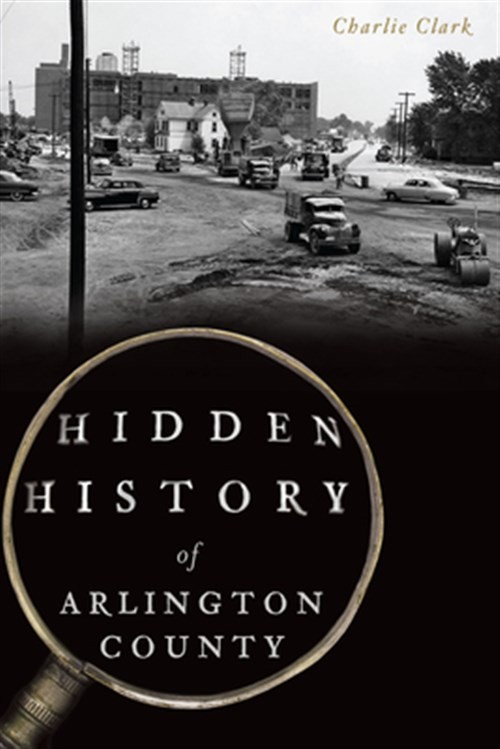 Hidden History of Arlington County, Paperback by Clark, Charlie, Like New Use…