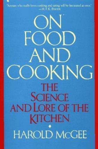 On Food And Cooking: The Science and Lore of the Kitchen by Harold J. Mcgee
