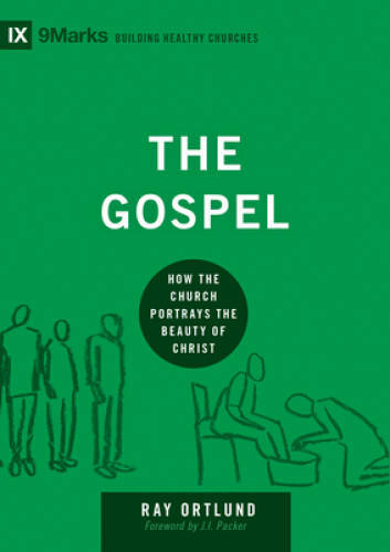 The Gospel: How the Church Portrays the Beauty of Christ (9marks: Buildin – GOOD