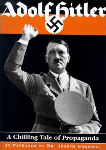 Adolf Hitler : A Chilling Tale of Propaganda by Joseph Goebbels 1999