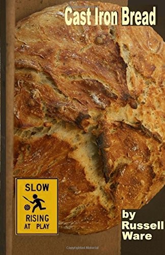 CAST IRON BREAD: A BAKER’S DOZEN PRIMER (VOLUME 1) By Russell Ware **BRAND NEW**