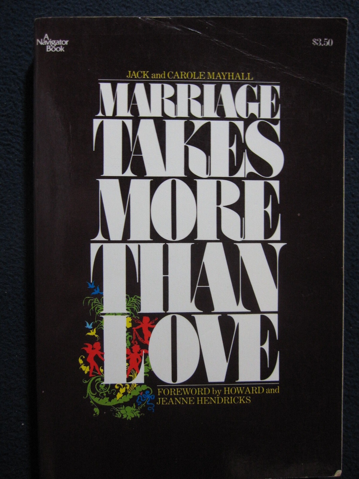 Marriage Takes More Than Love Jack Mayhall; Carole Mayhall; Howard Hendricks a..