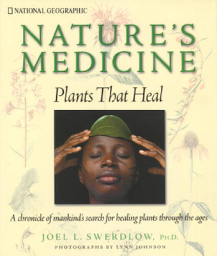 Natures Medicine: Plants that Heal: A chronicle of mankinds search for – GOOD