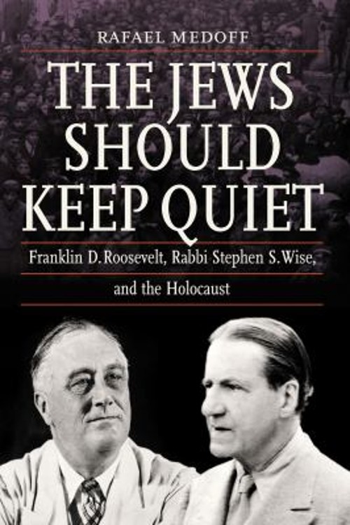 The Jews Should Keep Quiet : Franklin D. Roosevelt, Rabbi Stephen