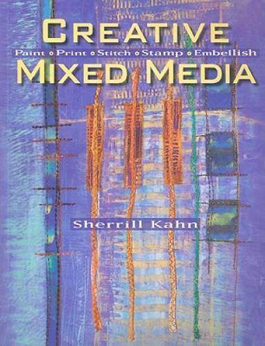 Creative Mixed Media: Paint Print Stitch Stamp Embellish – Paperback – GOOD