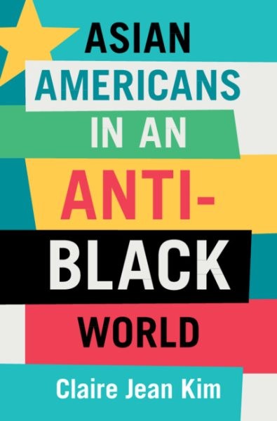 Asian Americans in an Anti-black World, Hardcover by Kim, Claire Jean, Like N…
