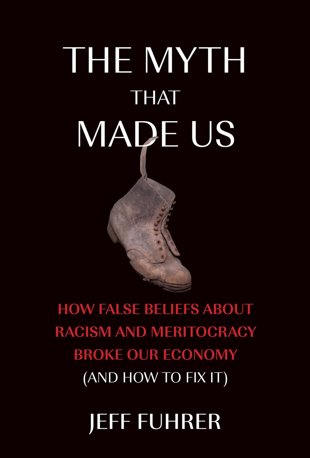 The Myth That Made Us: How False Beliefs about Racism and Meritocracy Broke Our