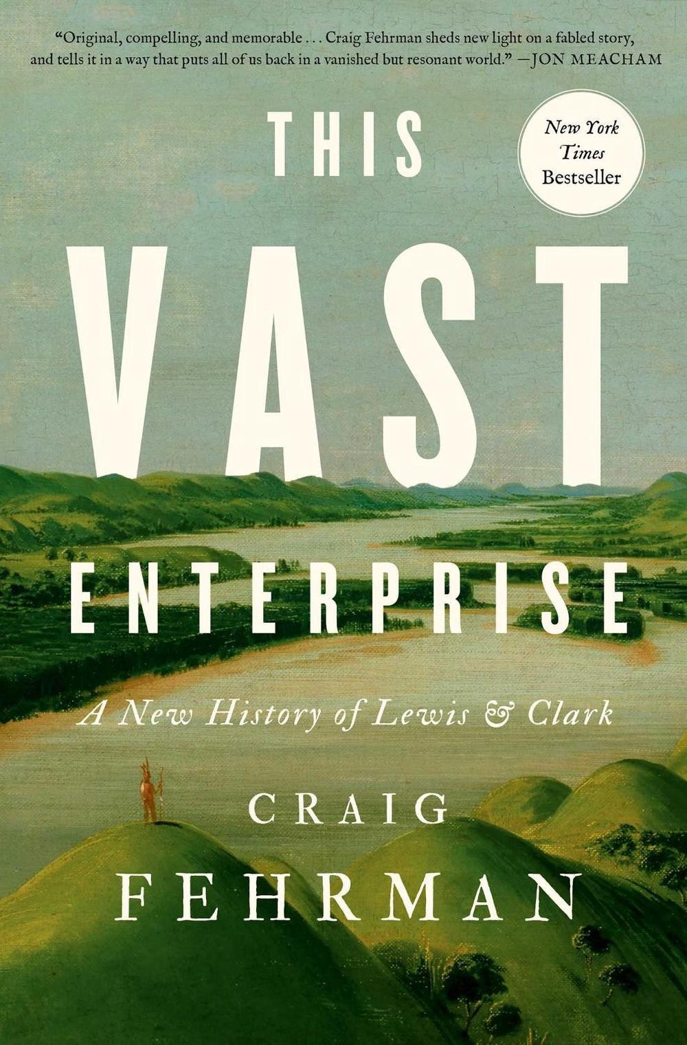 This Vast Enterprise: A New History of Lewis & Clark by Craig Fehrman Hardcover