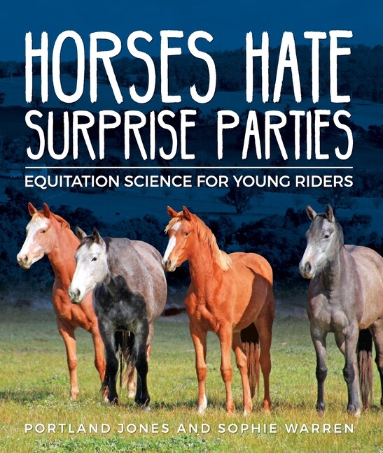 Horses Hate Surprise Parties: Equitation Science For Young Riders