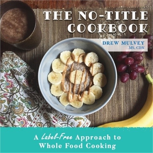 The No-Title Cookbook: A Label-Free Approach to Whole Food Cooking (Paperback or