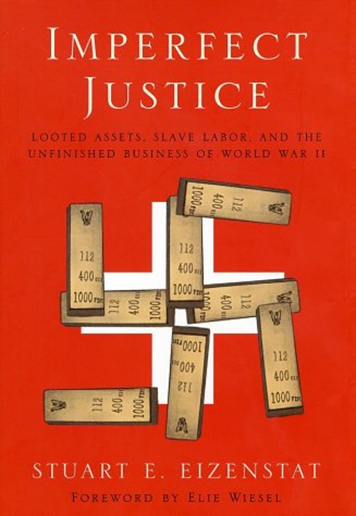 Imperfect Justice : Looted Assets, Slave Labor, and the Unfinishe