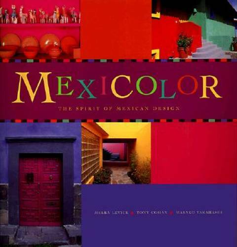 Mexicolor: The Spirit of Mexican Design – Paperback By Cohan, Tony – GOOD