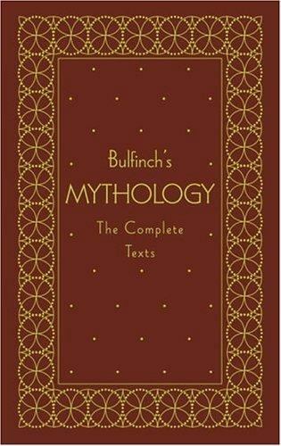 Bulfinch’s Mythology: The Complete Texts by Thomas Bulfinch