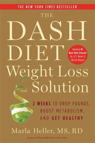 The Dash Diet Weight Loss Solution: 2 Weeks to Drop Pounds, Boost Metabolism, an