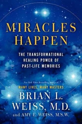 Miracles Happen: The Transformational Healing Power of Past-L – VERY GOOD