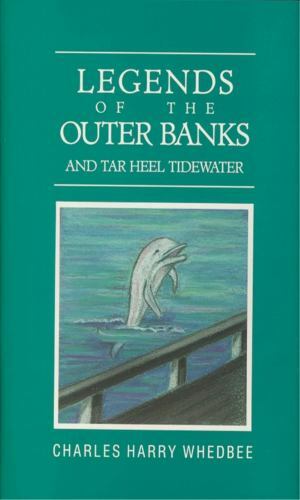 Legends Of The Outer Banks And Tar Heel Tidewater by Charles Harry Whedbee