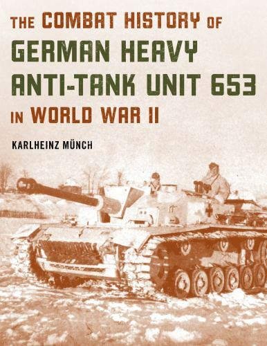 Combat History of German Heavy AT Unit 653 in WW2 – N. Friedman, SB, 366 Pages