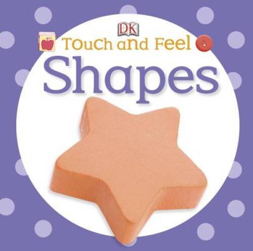Touch and Feel: Shapes (Touch Feel) – Board book By DK Publishing – VERY GOOD