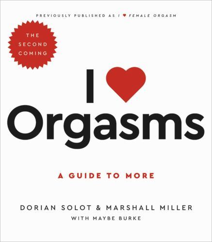 I Love Orgasms: A Guide to More by