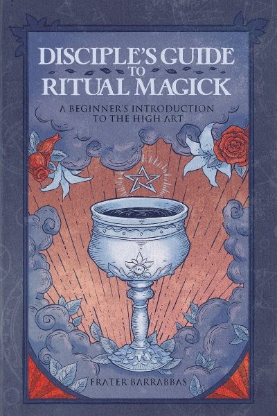 Disciple’s Guide to Ritual Magick : A Beginner’s Introduction to the High Art…