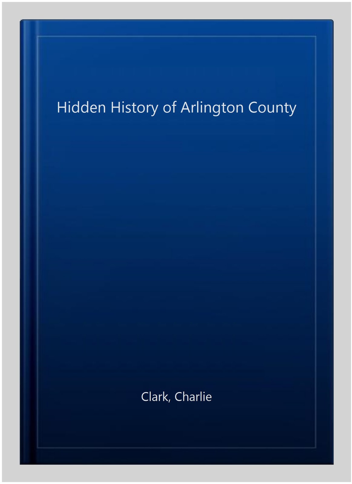 Hidden History of Arlington County, Paperback by Clark, Charlie, Like New Use…