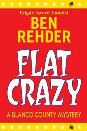 Flat Crazy: Blanco County Mysteries by Rehder, Ben