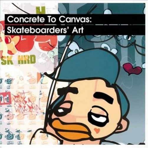 Concrete to Canvas: Skateboarders’ Art – Paperback, by Waterhouse Jo – Very Good