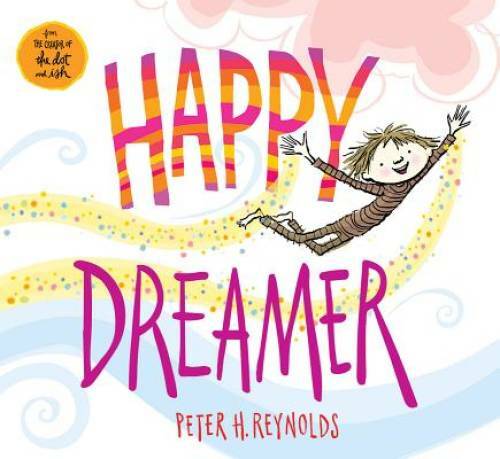Happy Dreamer – Hardcover By Reynolds, Peter H. – VERY GOOD
