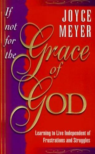 If Not for the Grace of God: Learning to Liv- 089274796X, paperback, Joyce Meyer