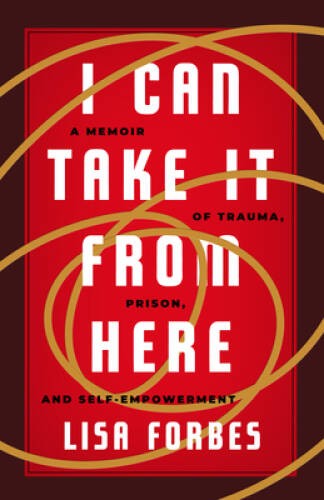 I Can Take it from Here: A Memoir of Trauma, Prison, and Self-Empowerment – GOOD