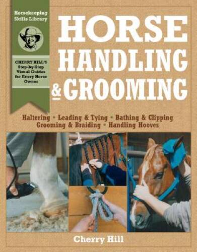 Horse Handling & Grooming: Haltering * Leading & Tying * Bathing & Clippi – GOOD