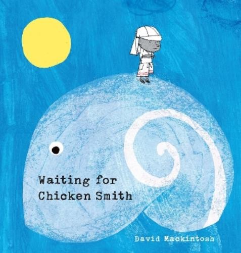 David Mackintosh Waiting for Chicken Smith (Hardback)