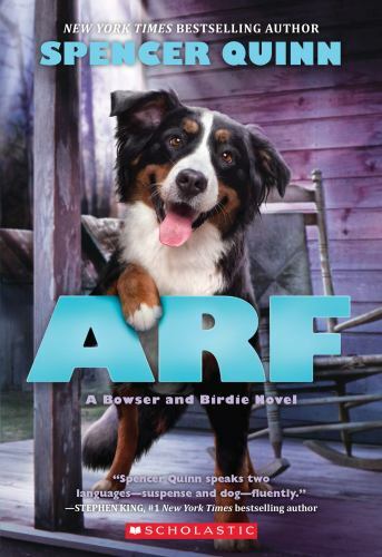 Arf: A Bowser and Birdie Novel – paperback, 054564335X, Spencer Quinn