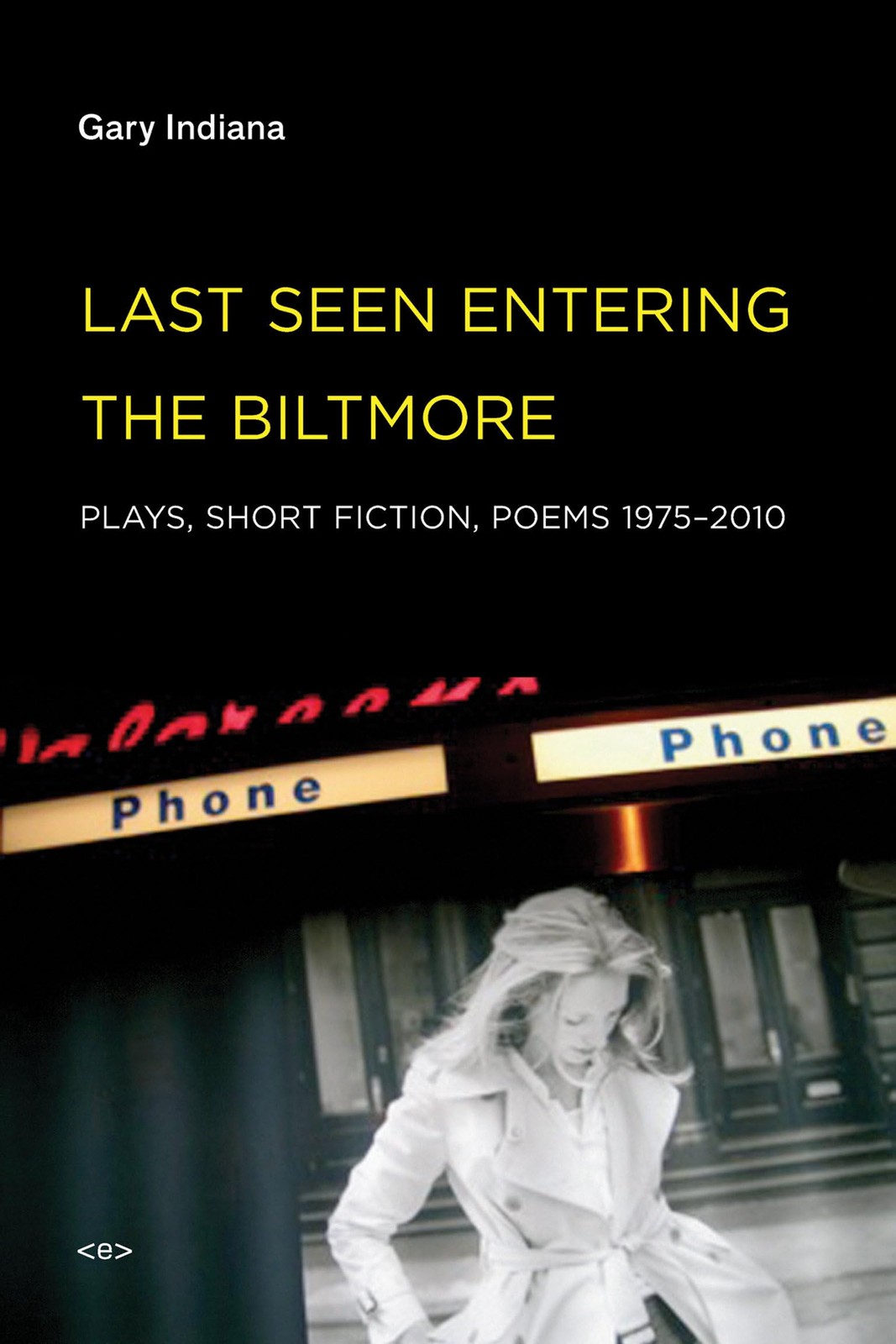 Last Seen Entering the Biltmore: Plays, Short Fiction, Poems 1975-2010 (Semiotex