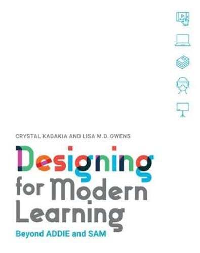 Designing for Modern Learning: Beyond ADDIE and SAM by Crystal Kadakia: Used