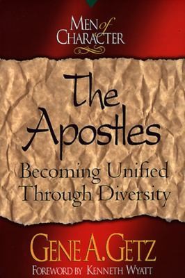The Apostles: Becoming Unified Through Diversity by Dr. Gene A. Getz