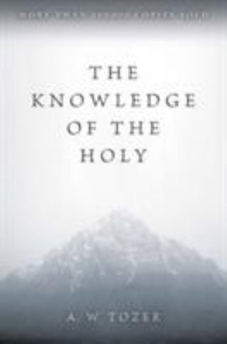 The Knowledge of the Holy by Tozer, A. W.
