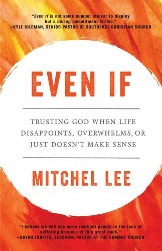 Even If: Trusting God When Life Disappoints, Overwhelms, or Just Doesn’t Make…