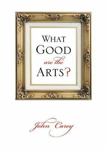 What Good Are the Arts? by Carey, John